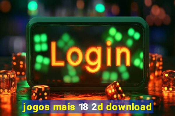 jogos mais 18 2d download